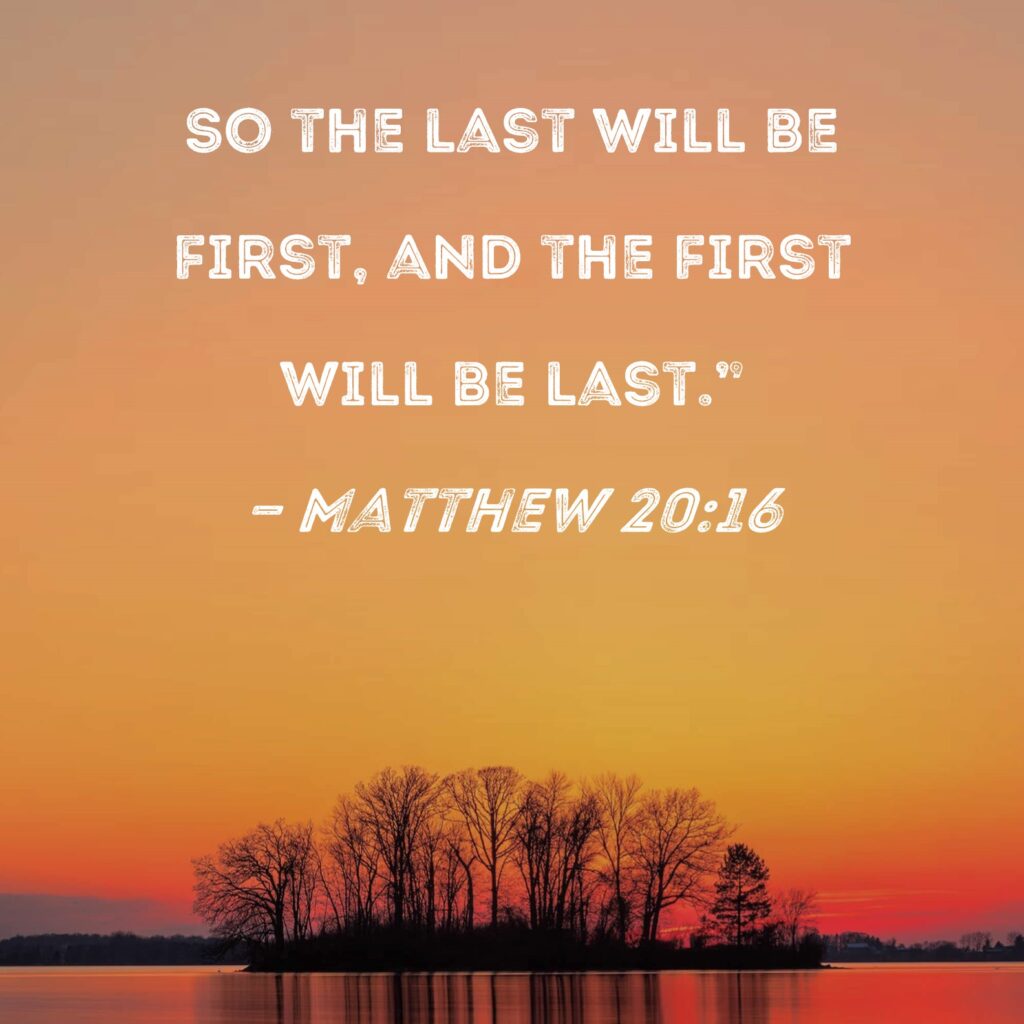 “The First Will be Last and the Last Will be First” – 2-16-25